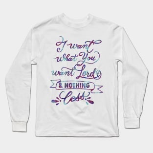 I want what you want Lord - Lauren Daigle Christian music lyrics seek you first Long Sleeve T-Shirt